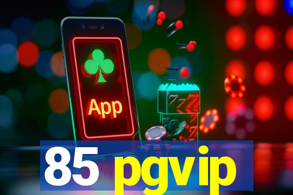 85 pgvip